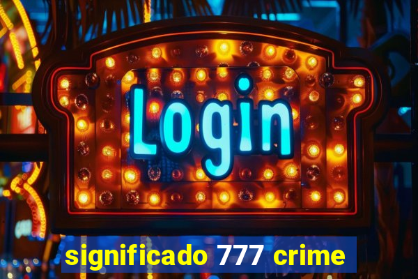 significado 777 crime